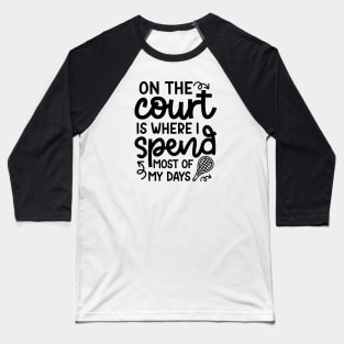 On The Court Is Where I Spend Most Of My Days Tennis Cute Funny Baseball T-Shirt